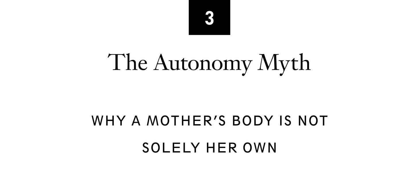 3 The Autonomy Myth Why a Mother’s Body Is Not Solely Her Own