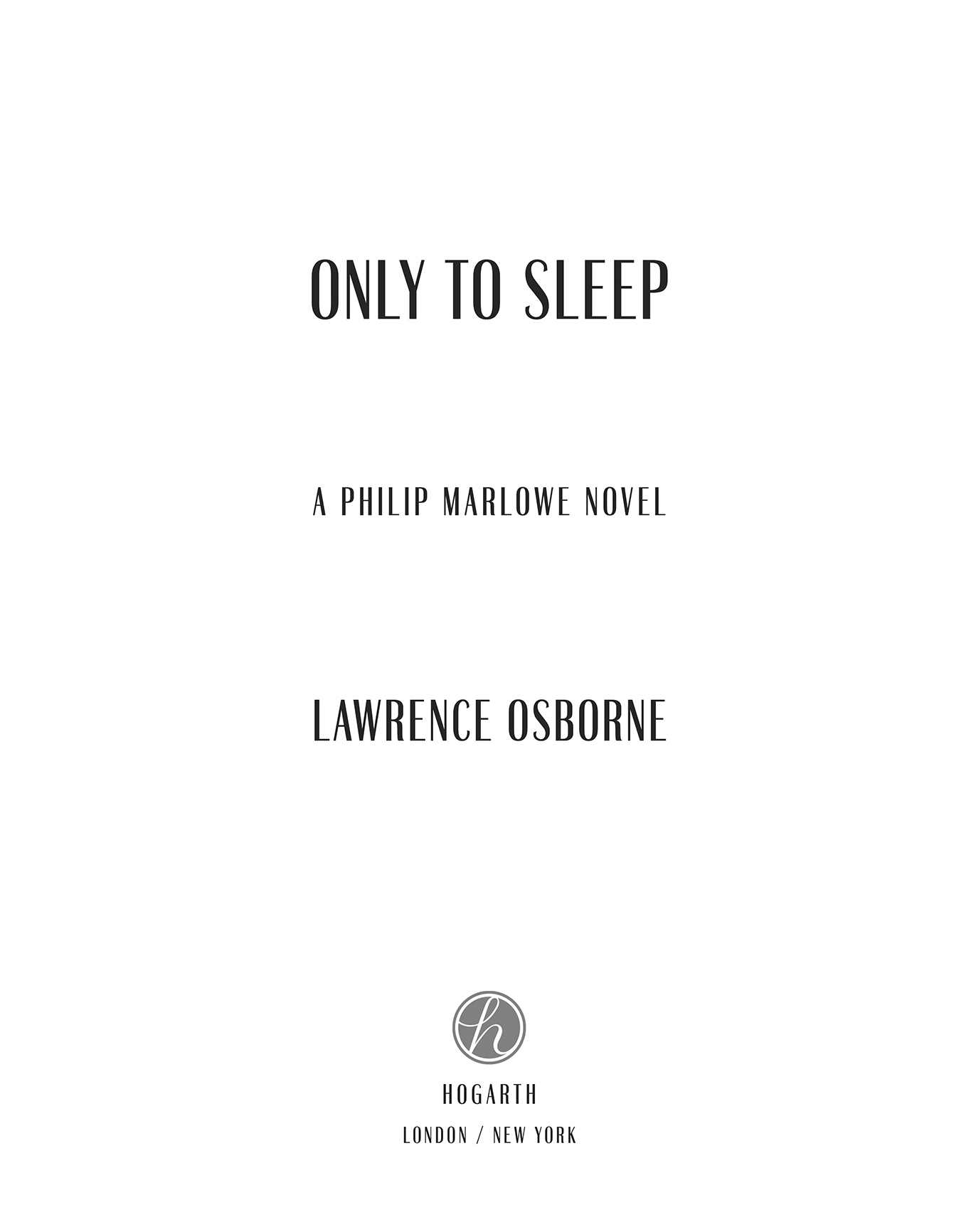 Book Title, Only to Sleep, Subtitle, A Philip Marlowe Novel, Author, Lawrence Osborne, Imprint, Hogarth