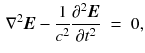 $$\begin{aligned} \nabla ^2 \varvec{E} - \frac{1}{c^2} \frac{\partial ^2 \varvec{E}}{\partial t^2} \;=\;0, \end{aligned}$$