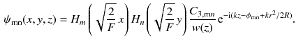 $$\begin{aligned} \psi _\mathrm{m n}(x, y, z)=H_m \left( \sqrt{\frac{2}{F}}\, x \right) H_n \left( \sqrt{\frac{2}{F}}\, y\right) \frac{C_{3,\mathrm m n}}{w(z)} \, \mathrm{e}^{- \mathrm{i}(k z - \phi _\mathrm{m n} +k r^2/2R)}. \end{aligned}$$