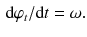 $$\begin{aligned} \mathrm{d}\varphi _t / \mathrm{d}t = \omega . \end{aligned}$$