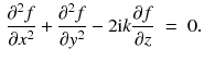 $$\begin{aligned} \frac{\partial ^2 f}{\partial x^2} + \frac{\partial ^2 f}{\partial y^2} - 2 \mathrm{i}k \frac{\partial f}{\partial z} \;=\;0. \end{aligned}$$