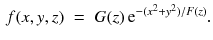 $$\begin{aligned} f (x, y, z) \;=\; G(z) \, \mathrm{e}^{- (x^2 + y^2) / F(z)}. \end{aligned}$$