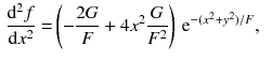 $$\begin{aligned} \frac{\mathrm{d}^2 f}{\mathrm{d}x^2}= & {} \left( - \frac{2G}{F} + 4x^2 \frac{G}{F^2}\right) \, \mathrm{e}^{- (x^2 + y^2) / F}, \end{aligned}$$