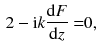 $$\begin{aligned} 2 - \mathrm{i}k \frac{\mathrm{d}F}{\mathrm{d}z}= & {} 0, \end{aligned}$$