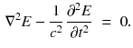 $$\begin{aligned} \nabla ^2 E - \frac{1}{c^2} \, \frac{\partial ^2 E}{\partial t^2} \;=\;0. \end{aligned}$$