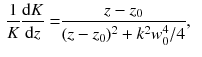 $$\begin{aligned} \frac{1}{K} \frac{\mathrm{d}K}{\mathrm{d}z}= & {} \frac{z - z_0}{(z - z_0)^2 + k^2w^4_0/4}, \end{aligned}$$