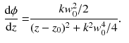 $$\begin{aligned} \frac{\mathrm{d}\phi }{\mathrm{d}z}= & {} \frac{kw^2_0/2}{(z - z_0)^2 + k^2 w^4_0/4 }. \end{aligned}$$