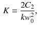 $$\begin{aligned} K = \frac{2C_2}{kw_0^2}, \end{aligned}$$