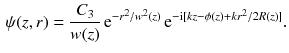 $$\begin{aligned} \psi (z, r) = \frac{C_3}{w(z)} \, \mathrm{e}^{- r^2/w^2(z)} \, \mathrm{e}^{- \mathrm{i}[k z - \phi (z) + k r^2/2R(z) ]}. \end{aligned}$$