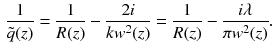 $$\begin{aligned} \frac{1}{\tilde{q} (z)} = \frac{1}{R(z)} - \frac{2i}{kw^2 (z)} = \frac{1}{R(z)} - \frac{i \lambda }{\pi w^2 (z)}. \end{aligned}$$