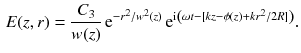 $$\begin{aligned} E (z, r) = \frac{C_3}{w(z)} \, \mathrm{e}^{- r^2/w^2(z)} \, \mathrm{e}^{ \mathrm{i}\left( \omega t - [k z - \phi (z) + k r^2/2R] \right) }. \end{aligned}$$