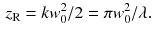 $$\begin{aligned} {} z_\mathrm{R}=k w_0^2 / 2 = \pi w_0^2/ \lambda . \end{aligned}$$