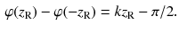 $$\begin{aligned} \varphi (z_\mathrm{R}) - \varphi (-z_\mathrm{R})=k z_\mathrm{R} - \pi /2. \end{aligned}$$