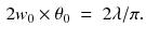 $$\begin{aligned} 2 w_0 \times \theta _0 \;=\; 2 \lambda /\pi . \end{aligned}$$