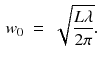 $$\begin{aligned} w_0 \;=\; \sqrt{\frac{L \lambda }{2 \pi }}. \end{aligned}$$