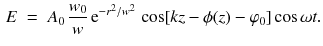 $$\begin{aligned} E \;=\;A_0 \, \frac{w_0}{w} \, \mathrm{e}^{- r^2 / w^2}\, \cos [k z - \phi (z) - \varphi _0 ] \cos \omega t. \end{aligned}$$