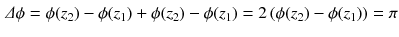 $$\begin{aligned} \varDelta \phi = \phi (z_2) - \phi (z_1) + \phi (z_2) -\phi (z_1)=2\left( \phi (z_2)- \phi (z_1)\right) = \pi \end{aligned}$$