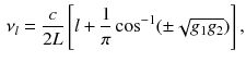 $$\begin{aligned} \nu _l = \frac{c}{2L} \left[ l + \frac{1}{\pi } \cos ^{-1} (\pm \sqrt{g_1 g_2}) \right] , \end{aligned}$$