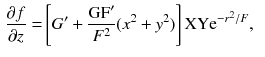 $$\begin{aligned} \frac{\partial f}{\partial z}= & {} \left[ G' + \frac{\hbox {GF}'}{F^2} (x^2 + y^2)\right] \hbox {XY} \mathrm{e}^{- r^2 /F}, \end{aligned}$$