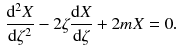 $$\begin{aligned} \frac{\mathrm{d}^2 X}{\mathrm{d}\zeta ^2} -2\zeta \frac{\mathrm{d}X}{\mathrm{d}\zeta } +2mX=0. \end{aligned}$$