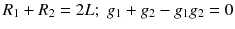 $$R_1 + R_2=2 L; \;g_1 + g_2 - g_1 g_2=0$$