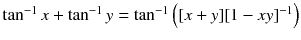 $$\tan ^{-1} x + \tan ^{-1} y = \tan ^{-1} \left( [x + y ][1 - xy]^{-1}\right) $$