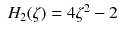 $$\; H_2 (\zeta )=4\zeta ^2 -2 $$