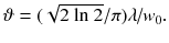 $$\vartheta =\hbox {(}\sqrt{\hbox {2 ln 2}}/\pi \hbox {)}\lambda \hbox {/}w_0 .$$