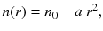 $$n(r)=n_0 -a\hbox { }r^{2},$$