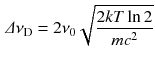 $$\begin{aligned} \varDelta \nu _\text {D} = 2 \nu _0 \sqrt{\frac{2 k T \ln 2}{mc^2}} \end{aligned}$$