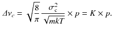 $$\begin{aligned} \varDelta \nu _c = \sqrt{\frac{8}{\pi }} \, \frac{\sigma _\mathrm{c}^2}{\sqrt{m k T}} \times p = K \times p. \end{aligned}$$