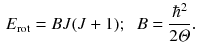 $$\begin{aligned} E_\mathrm{rot} = B J (J +1); \;\; B = \frac{\hbar ^2}{2 \varTheta }. \end{aligned}$$