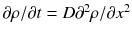 $$\partial \rho /\partial t = D\partial ^{2} \rho /\partial x^{2}$$