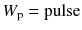 $$W_\mathrm{p} = \mathrm{pulse}$$