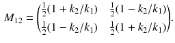 $$\begin{aligned} M_{12} ={\frac{1}{2} (1 + k_2/ k_1) \quad \frac{1}{2} (1 - k_2/k_1) \atopwithdelims ()\frac{1}{2} (1- k_2 / k_1) \quad \frac{1}{2} (1 + k_2 / k_1)}. \end{aligned}$$