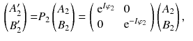 $$\begin{aligned} \left( {A_2^{\prime }} \atop {B_2^{\prime }} \right)= & {} P_2 \left( {A_2} \atop {B_2} \right) = \left( \begin{array} {ll} \mathrm {e}^{I\varphi _2} \, &{} \, 0 \\ 0 \, &{} \, \mathrm {e}^{- I\varphi _2} \end{array} \right) \left( {A_2} \atop {B_2} \right) , \end{aligned}$$