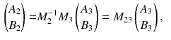 $$\begin{aligned} {A_2 \atopwithdelims ()B_2}= & {} M_2^{-1} M_3 \left( {A_3} \atop {B_3} \right) =M_{23} \left( {A_3} \atop {B_3} \right) , \end{aligned}$$