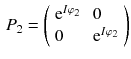 $$\begin{aligned} P_2 = \left( \begin{array} {ll} \mathrm {e}^{I\varphi _2} \, &{} \, 0 \\ 0 \, &{} \, \mathrm {e}^{I\varphi _2} \end{array} \right) \end{aligned}$$