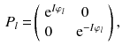 $$\begin{aligned} P_l= & {} \left( \begin{array} {ll} \mathrm {e}^{I\varphi _l} \!&{} \,\,\, 0 \\ 0 \, &{} \, \mathrm {e}^{- I\varphi _l} \end{array} \right) , \end{aligned}$$