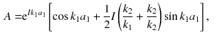 $$\begin{aligned} A= & {} \mathrm {e}^{Ik_1 a_1} \left[ \cos k_1 a_1 + \frac{1}{2} I\left( \frac{k_2}{k_1} + \frac{k_2}{k_2} \right) \sin k_1 a_1 \right] , \end{aligned}$$