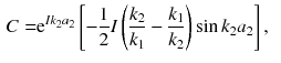 $$\begin{aligned} C= & {} \mathrm {e}^{Ik_2 a_2} \left[ - \frac{1}{2} I\left( \frac{k_2}{k_1} - \frac{k_1}{k_2} \right) \sin k_2 a_2 \right] , \end{aligned}$$