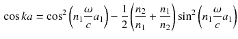 $$\begin{aligned} \cos k a = \cos ^2 \left( n_1 \frac{\omega }{c} a_1\right) - \frac{1}{2} \left( \frac{n_2}{n_1} + \frac{n_1}{n_2} \right) \sin ^2 \left( n_1 \frac{\omega }{c} a_1\right) \end{aligned}$$