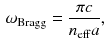 $$\begin{aligned} \omega _\mathrm{Bragg} = \frac{\pi c}{n_\mathrm{eff} a}, \end{aligned}$$