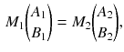 $$\begin{aligned} M_1 {A_1 \atopwithdelims ()B_1 } =M_2 {A_2 \atopwithdelims ()B_2}, \end{aligned}$$