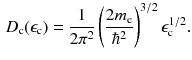 $$\begin{aligned} D_{\mathrm{c}} (\epsilon _{\mathrm{c}}) = \frac{1}{2 \pi ^2} \left( \frac{2 m_\mathrm{e}}{\hbar ^2}\right) ^{3/2} \epsilon _\mathrm{c}^{1/2}. \end{aligned}$$