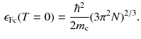 $$\begin{aligned} \epsilon _\mathrm{F c} (T = 0) = \frac{\hbar ^2}{2m_\mathrm{e}} (3 \pi ^2 N)^{2/3}. \end{aligned}$$