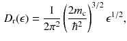 $$\begin{aligned} D_{\text {r}} (\epsilon ) = \frac{1}{2 \pi ^2} \left( \frac{2m_\mathrm{c}}{\hbar ^2} \right) ^{3/2} \epsilon ^{1/2}, \end{aligned}$$