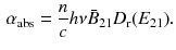 $$\begin{aligned} \alpha _\mathrm{abs} = \frac{n}{c} h \nu \bar{B}_{21} D_{\text {r}} (E_{21}). \end{aligned}$$