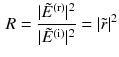 $$\begin{aligned} R = \frac{|\tilde{E}^\mathrm{(r)}|^2}{|\tilde{E}^{(\text {i})}|^2} = | \tilde{r}|^2 \end{aligned}$$